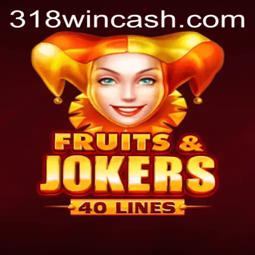 FruitsAndJokers40: Unveiling the Exciting World of 318WIN's Newest Game